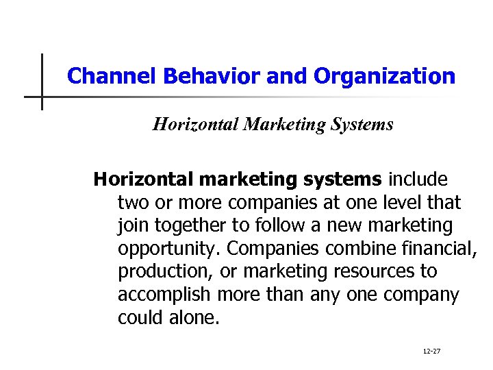 Channel Behavior and Organization Horizontal Marketing Systems Horizontal marketing systems include two or more