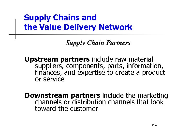 Supply Chains and the Value Delivery Network Supply Chain Partners Upstream partners include raw