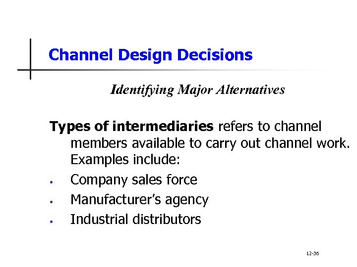 Channel Design Decisions Identifying Major Alternatives Types of intermediaries refers to channel members available