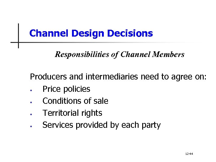 Channel Design Decisions Responsibilities of Channel Members Producers and intermediaries need to agree on: