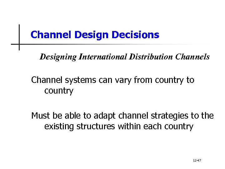 Channel Design Decisions Designing International Distribution Channels Channel systems can vary from country to