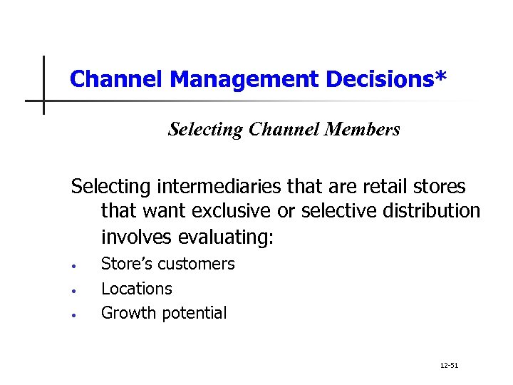 Channel Management Decisions* Selecting Channel Members Selecting intermediaries that are retail stores that want