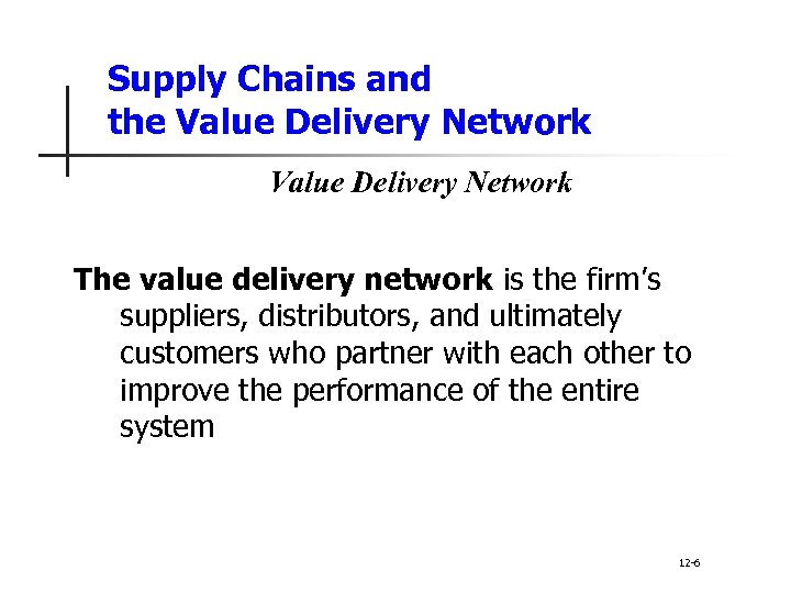 Supply Chains and the Value Delivery Network The value delivery network is the firm’s