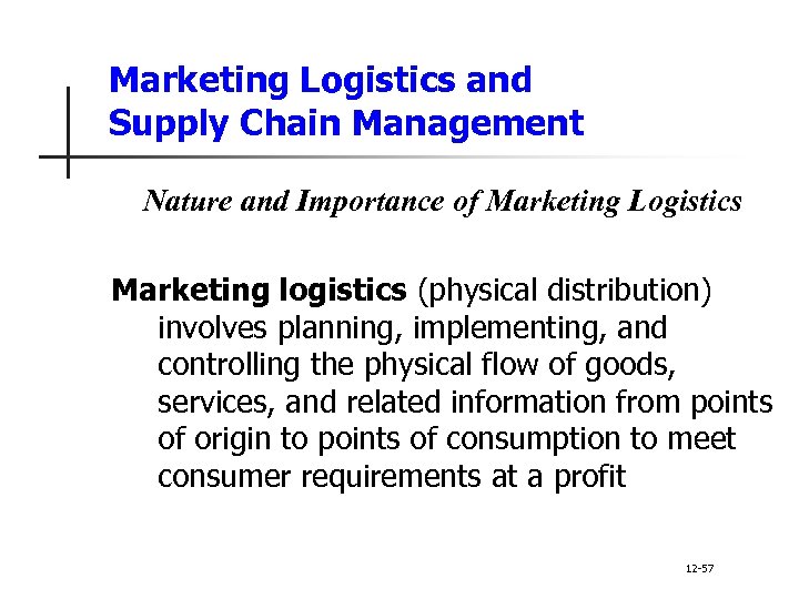 Marketing Logistics and Supply Chain Management Nature and Importance of Marketing Logistics Marketing logistics