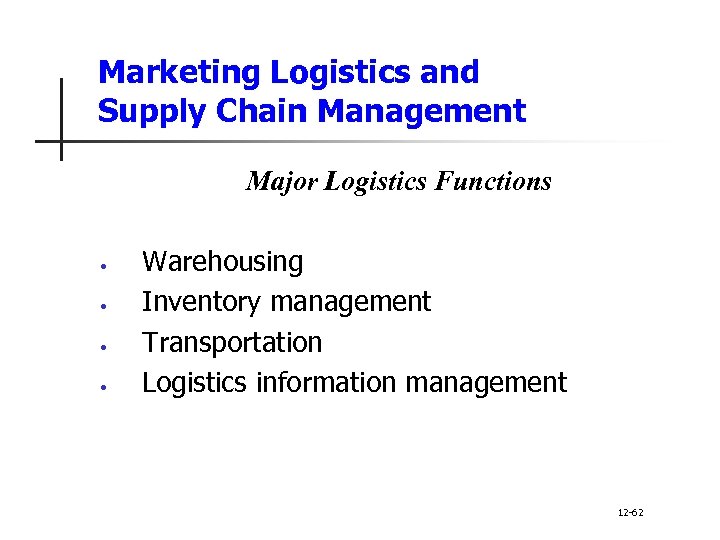 Marketing Logistics and Supply Chain Management Major Logistics Functions • • Warehousing Inventory management