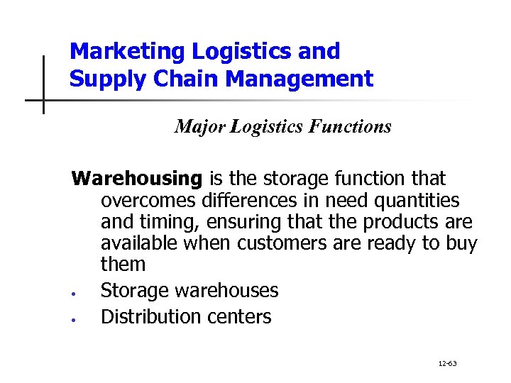 Marketing Logistics and Supply Chain Management Major Logistics Functions Warehousing is the storage function