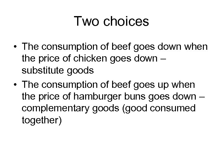 Two choices • The consumption of beef goes down when the price of chicken