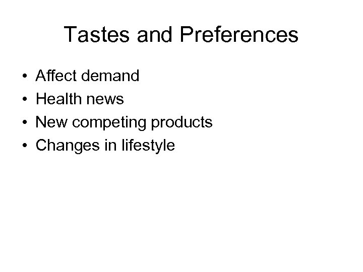 Tastes and Preferences • • Affect demand Health news New competing products Changes in