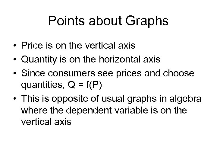 Points about Graphs • Price is on the vertical axis • Quantity is on