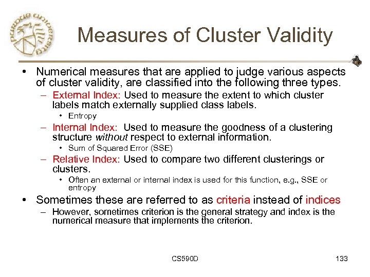 Measures of Cluster Validity • Numerical measures that are applied to judge various aspects