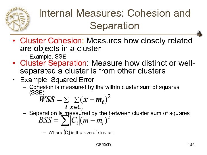 Internal Measures: Cohesion and Separation • Cluster Cohesion: Measures how closely related are objects