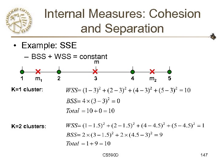 Internal Measures: Cohesion and Separation • Example: SSE – BSS + WSS = constant