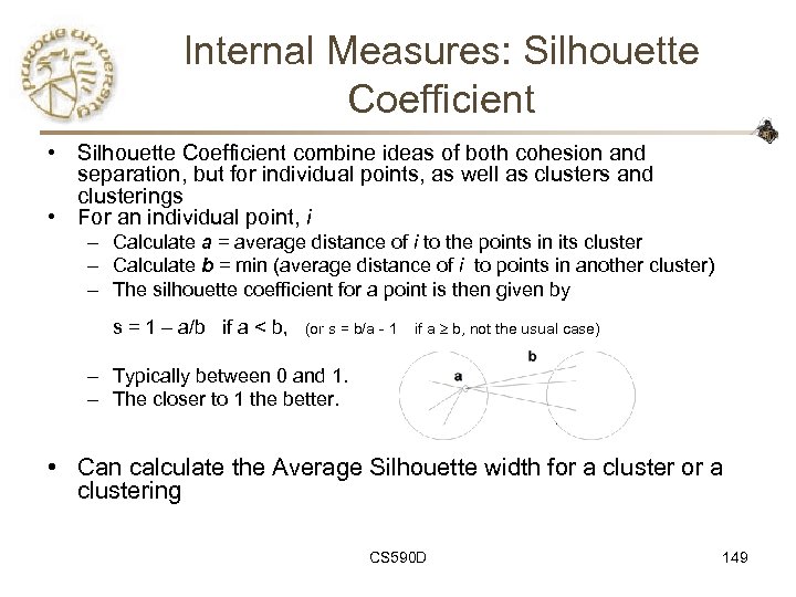 Internal Measures: Silhouette Coefficient • Silhouette Coefficient combine ideas of both cohesion and separation,