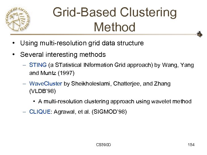 Grid-Based Clustering Method • Using multi-resolution grid data structure • Several interesting methods –