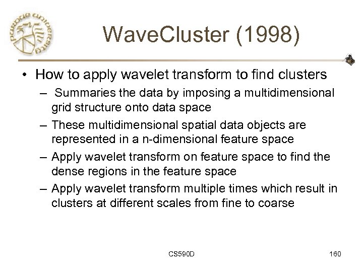 Wave. Cluster (1998) • How to apply wavelet transform to find clusters – Summaries