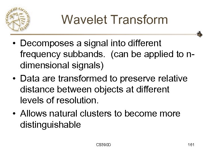 Wavelet Transform • Decomposes a signal into different frequency subbands. (can be applied to