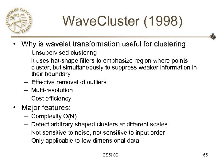 Wave. Cluster (1998) • Why is wavelet transformation useful for clustering – Unsupervised clustering