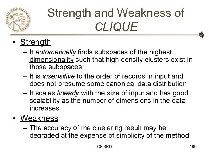 Strength and Weakness of CLIQUE • Strength – It automatically finds subspaces of the