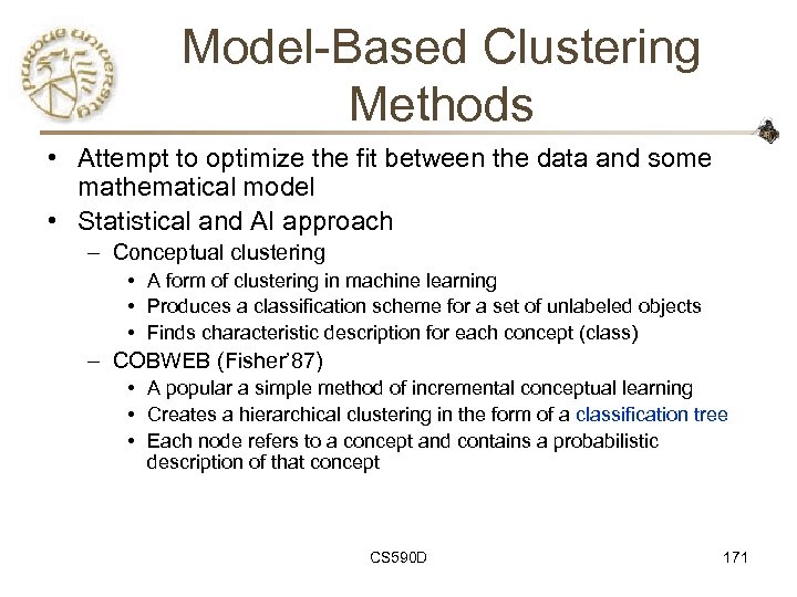 Model-Based Clustering Methods • Attempt to optimize the fit between the data and some