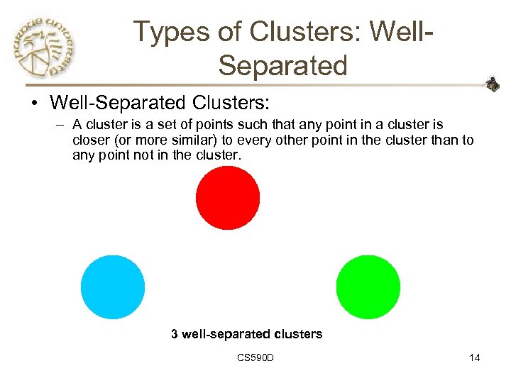 Types of Clusters: Well. Separated • Well-Separated Clusters: – A cluster is a set