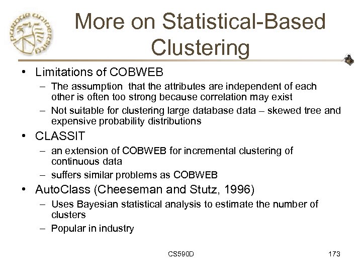 More on Statistical-Based Clustering • Limitations of COBWEB – The assumption that the attributes