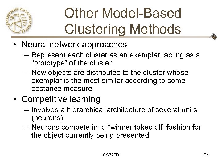 Other Model-Based Clustering Methods • Neural network approaches – Represent each cluster as an