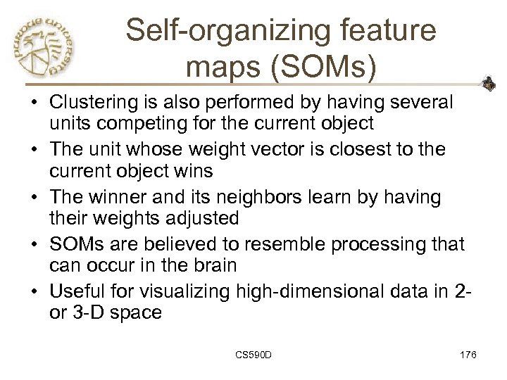 Self-organizing feature maps (SOMs) • Clustering is also performed by having several units competing