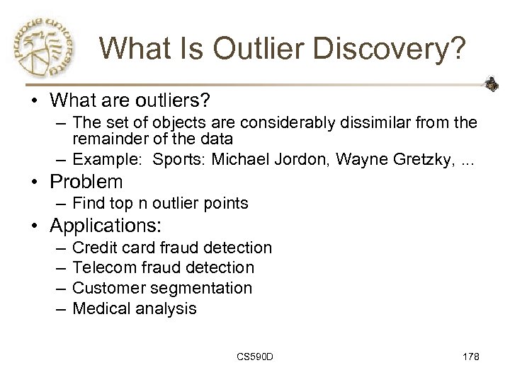 What Is Outlier Discovery? • What are outliers? – The set of objects are