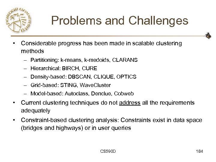 Problems and Challenges • Considerable progress has been made in scalable clustering methods –