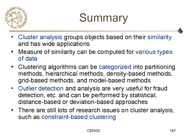 Summary • Cluster analysis groups objects based on their similarity and has wide applications