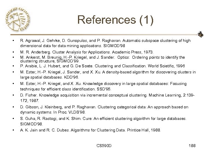 References (1) • R. Agrawal, J. Gehrke, D. Gunopulos, and P. Raghavan. Automatic subspace