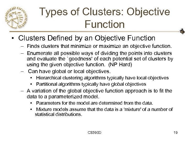 Types of Clusters: Objective Function • Clusters Defined by an Objective Function – Finds