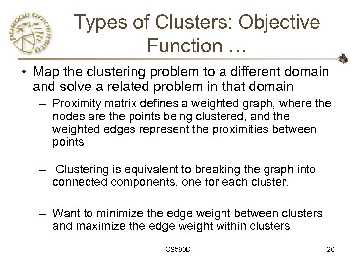 Types of Clusters: Objective Function … • Map the clustering problem to a different