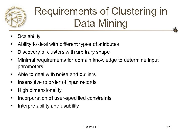 Requirements of Clustering in Data Mining • Scalability • Ability to deal with different