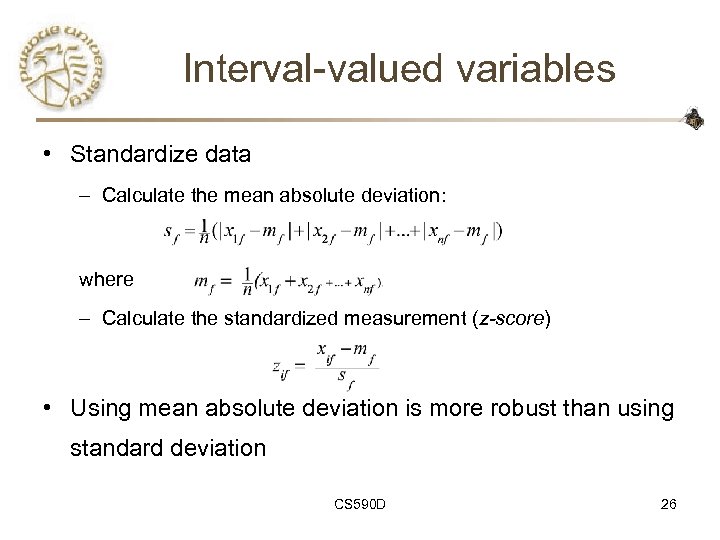 Interval-valued variables • Standardize data – Calculate the mean absolute deviation: where – Calculate