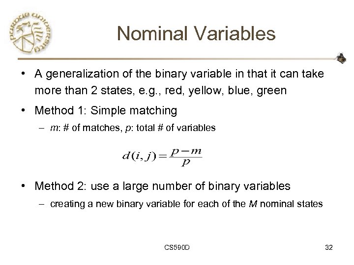 Nominal Variables • A generalization of the binary variable in that it can take