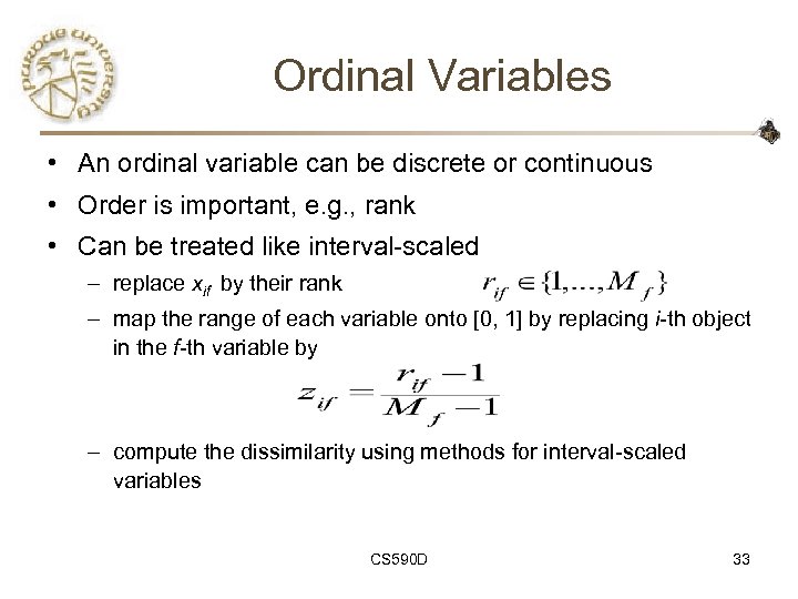 Ordinal Variables • An ordinal variable can be discrete or continuous • Order is