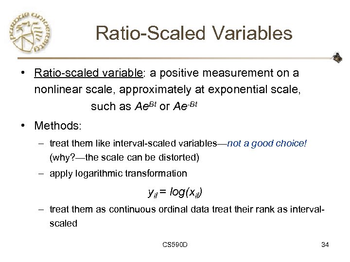 Ratio-Scaled Variables • Ratio-scaled variable: a positive measurement on a nonlinear scale, approximately at