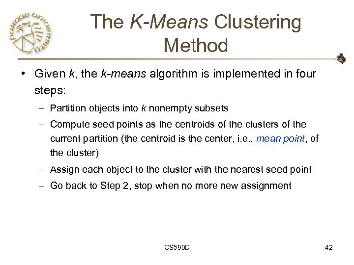 The K-Means Clustering Method • Given k, the k-means algorithm is implemented in four