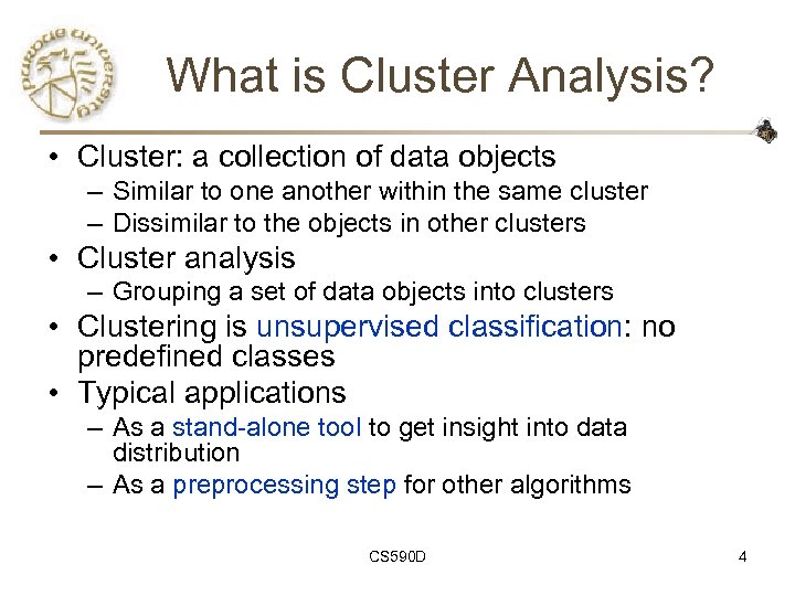 What is Cluster Analysis? • Cluster: a collection of data objects – Similar to