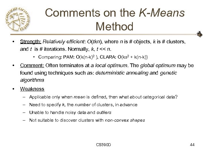 Comments on the K-Means Method • Strength: Relatively efficient: O(tkn), where n is #