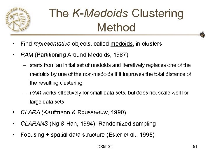 The K-Medoids Clustering Method • Find representative objects, called medoids, in clusters • PAM