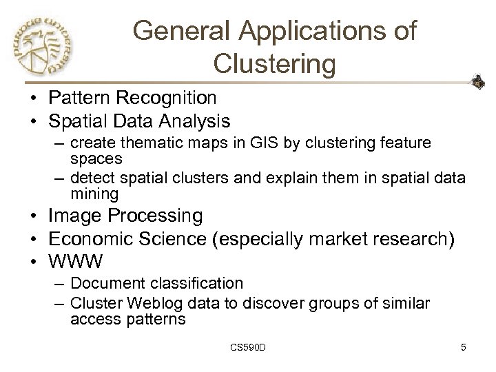 General Applications of Clustering • Pattern Recognition • Spatial Data Analysis – create thematic