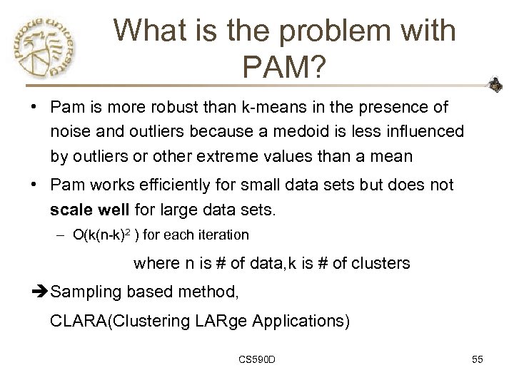 What is the problem with PAM? • Pam is more robust than k-means in