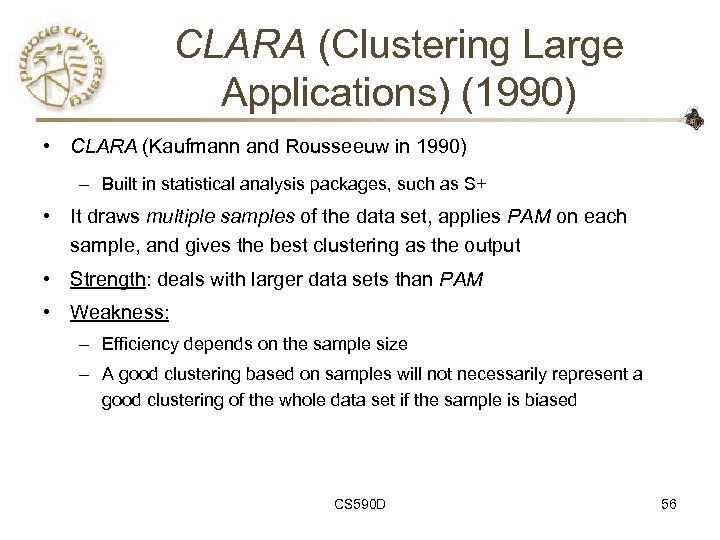 CLARA (Clustering Large Applications) (1990) • CLARA (Kaufmann and Rousseeuw in 1990) – Built