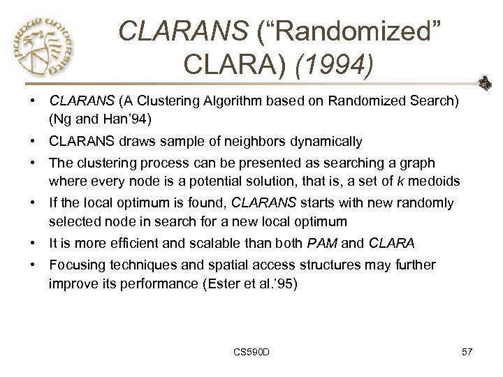 CLARANS (“Randomized” CLARA) (1994) • CLARANS (A Clustering Algorithm based on Randomized Search) (Ng