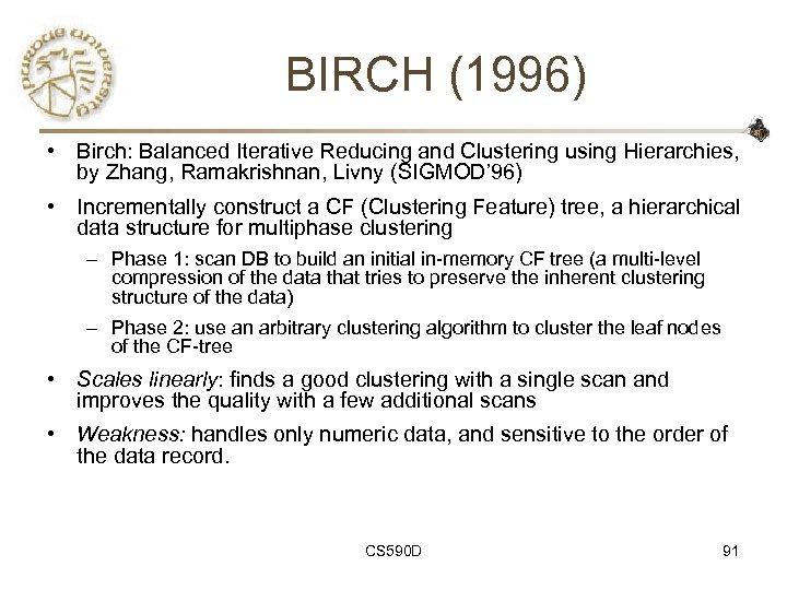 BIRCH (1996) • Birch: Balanced Iterative Reducing and Clustering using Hierarchies, by Zhang, Ramakrishnan,