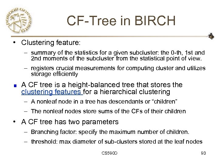 CF-Tree in BIRCH • Clustering feature: – summary of the statistics for a given