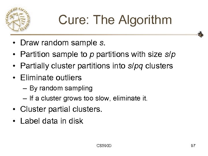 Cure: The Algorithm • • Draw random sample s. Partition sample to p partitions