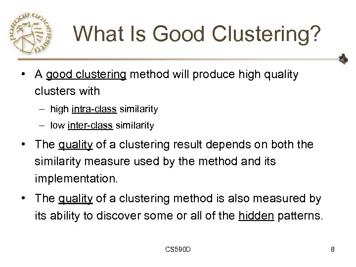 What Is Good Clustering? • A good clustering method will produce high quality clusters